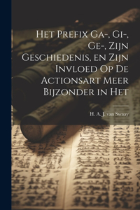 Het Prefix ga-, gi-, ge-, Zijn Geschiedenis, en Zijn Invloed op de Actionsart Meer Bijzonder in Het