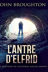 L'Antre D'Elfrid - Une Histoire De Fantômes Anglo-Saxons