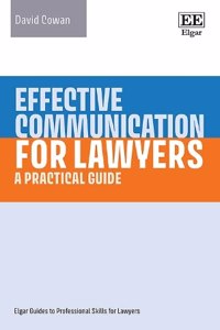 Effective Communication for Lawyers: A Practical Guide (Elgar Guides to Professional Skills for Lawyers)