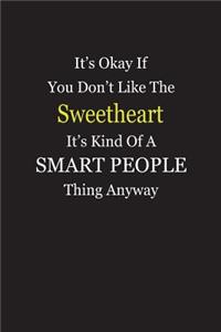 It's Okay If You Don't Like The Sweetheart It's Kind Of A Smart People Thing Anyway