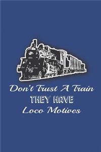 Don't Trust A Train - They Have Loco Motives