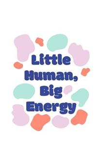 Little Human Big Energy