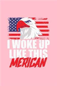 I Woke Up Like This Merican: Dot Grid Journal - I Woke Up Like This Merican Eagle Funny 4th Of July Gift - Pink Dotted Diary, Planner, Gratitude, Writing, Travel, Goal, Bullet N