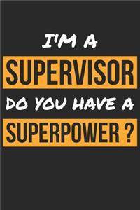 Supervisor Notebook - I'm A Supervisor Do You Have A Superpower? - Funny Gift for Supervisor - Supervisor Journal