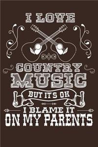 I Love Country Music But It's Ok I Blame It On My Parents