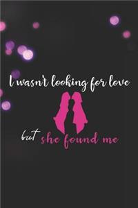 I Wasn't Looking For Love But She Found Me