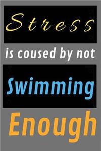 Stress is coused by not Swimming Enough