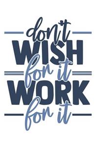 Don't Wish for it Work for it