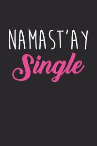 Valentine's Day Notebook - Namast'ay Single Gift Funny Anti Valentines Day - Valentine's Day Journal
