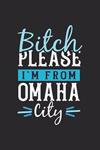 Bitch Please I'm From Omaha City