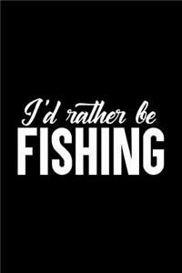 I'd rather be Fishing