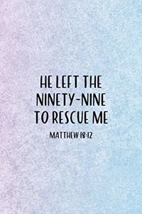 He Left The 99 To Rescue Me Matthew 18