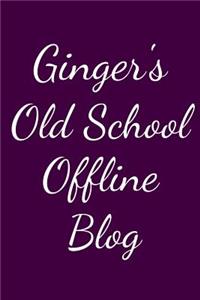 Ginger's Old School Offline Blog