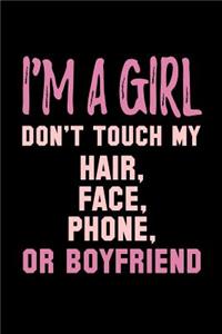 I'm A Girl Don't Touch My Hair Face Phone Or Boyfriend