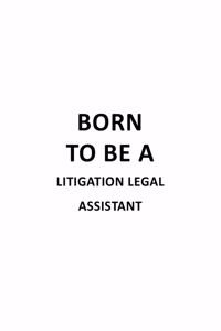Born To Be A Litigation Legal Assistant