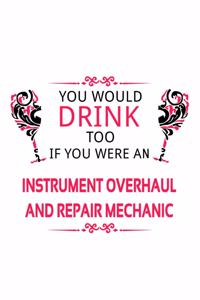 You Would Drink Too If You Were An Instrument Overhaul And Repair Mechanic