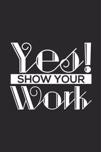 Yes! Show Your Work