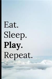 Eat Sleep Play Repeat
