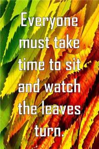 Everyone must take time to sit and watch the leaves turn