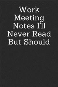 Work Meeting Notes I'll Never Read But Should