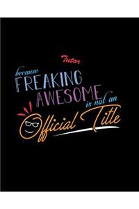 Tutor Because Freaking Awesome is not an Official Title