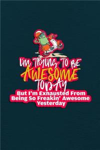 I'm Trying To Be Awesome Today