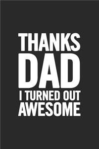 Thanks Dad I Turned Out Awesome