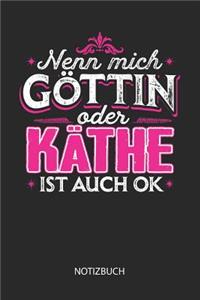 Nenn mich Göttin oder - Käthe - ist auch OK - Notizbuch