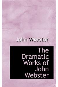 The Dramatic Works of John Webster