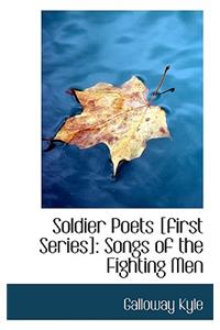 Soldier Poets [First Series]: Songs of the Fighting Men