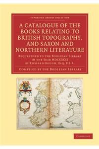 A Catalogue of the Books Relating to British Topography, and Saxon and Northern Literature