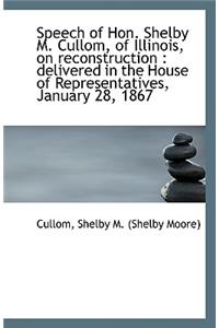 Speech of Hon. Shelby M. Cullom, of Illinois, on Reconstruction