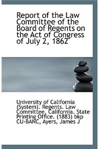 Report of the Law Committee of the Board of Regents on the Act of Congress of July 2, 1862