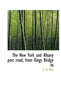 The New York and Albany Post Road, from Kings Bridge to