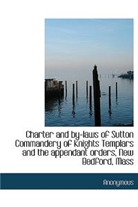 Charter and By-Laws of Sutton Commandery of Knights Templars and the Appendant Orders, New Bedford,