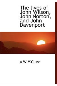 The Lives of John Wilson, John Norton, and John Davenport