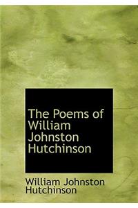 The Poems of William Johnston Hutchinson