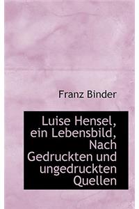 Luise Hensel, Ein Lebensbild, Nach Gedruckten Und Ungedruckten Quellen