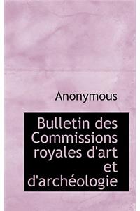 Bulletin Des Commissions Royales D'Art Et D'Arch Ologie