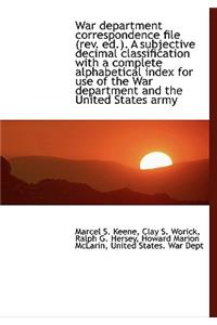 War Department Correspondence File (REV. Ed.). a Subjective Decimal Classification with a Complete a