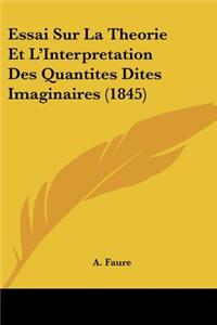 Essai Sur La Theorie Et L'Interpretation Des Quantites Dites Imaginaires (1845)