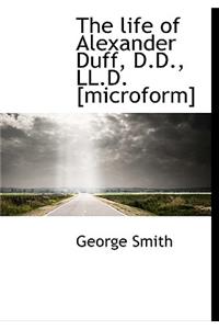 The Life of Alexander Duff, D.D., LL.D. [Microform]