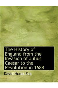 The History of England from the Invasion of Julius Caesar to the Revolution in 1688