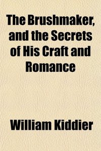 The Brushmaker, and the Secrets of His Craft and Romance