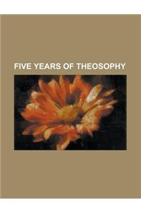 Five Years of Theosophy