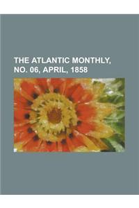 The Atlantic Monthly, Volume 01, No. 06, April, 1858