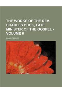 The Works of the REV. Charles Buck, Late Minister of the Gospel (Volume 6)