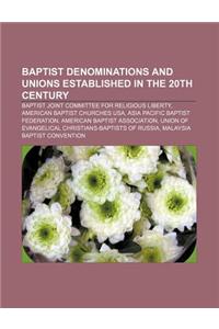 Baptist Denominations and Unions Established in the 20th Century