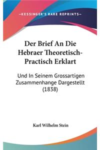 Der Brief an Die Hebraer Theoretisch-Practisch Erklart