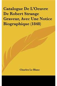 Catalogue de L'Oeuvre de Robert Strange Graveur, Avec Une Notice Biographique (1848)
